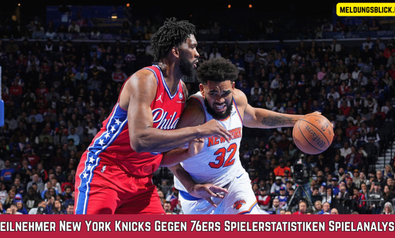 Teilnehmer New York Knicks Gegen 76ers Spielerstatistiken